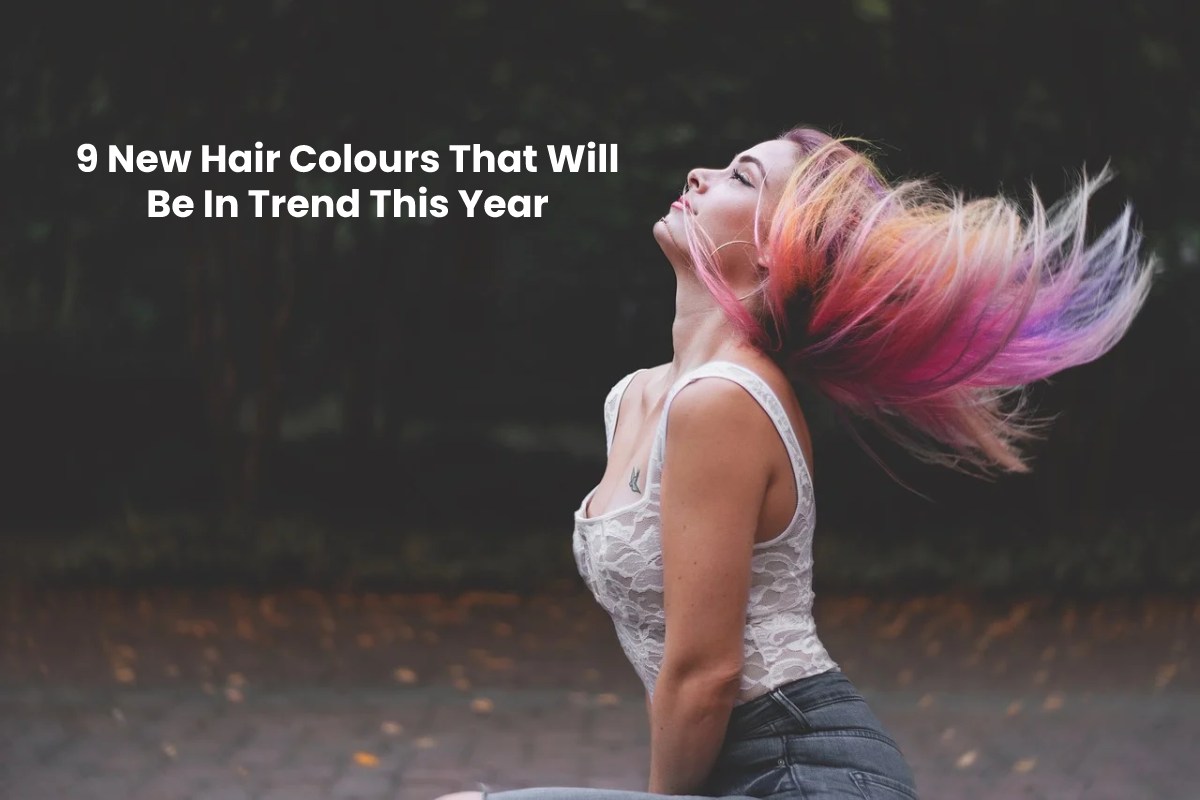 9 New Hair Colours That Will Be In Trend This Year