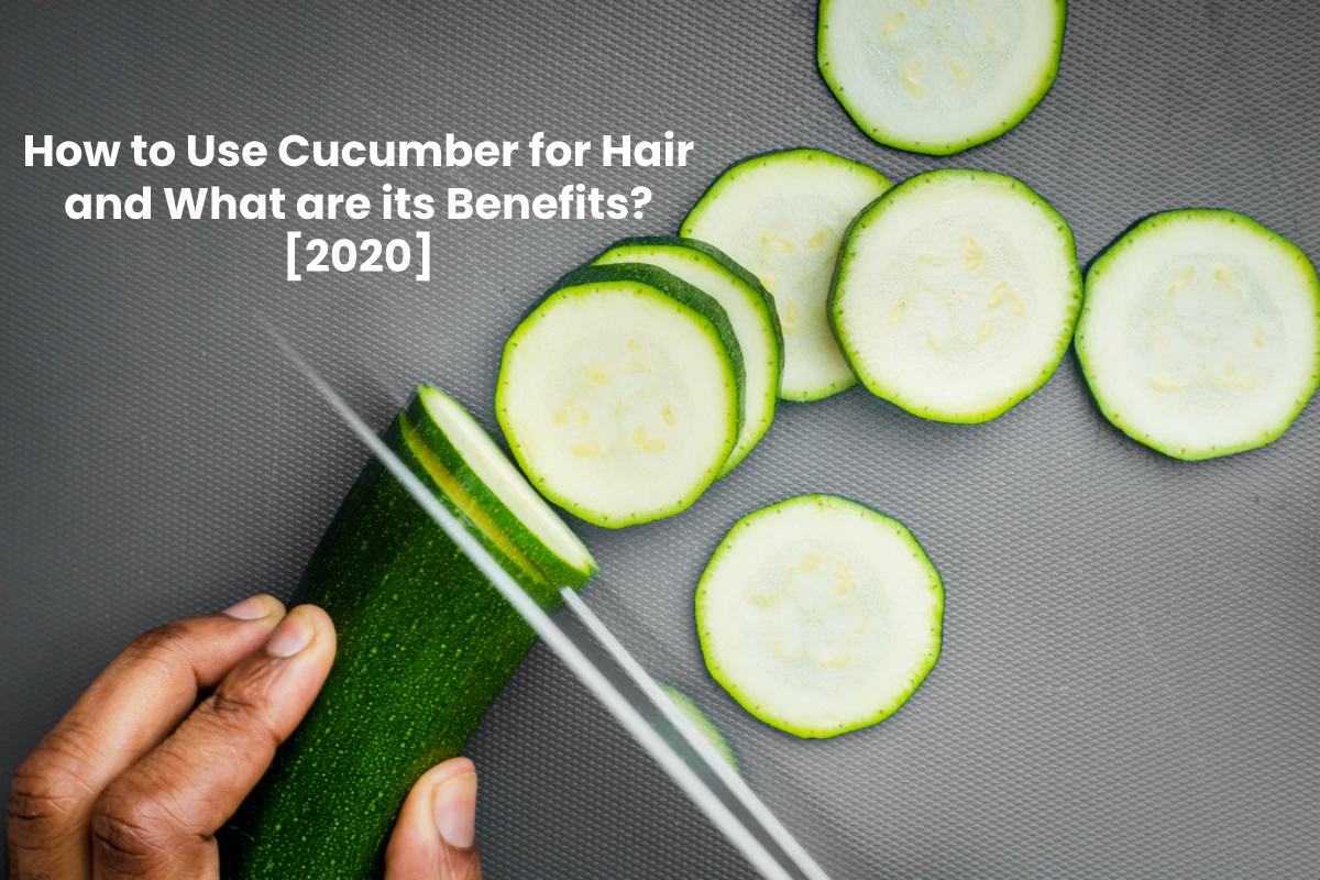 Benefits of Cucumber for Hair and How to Use it?