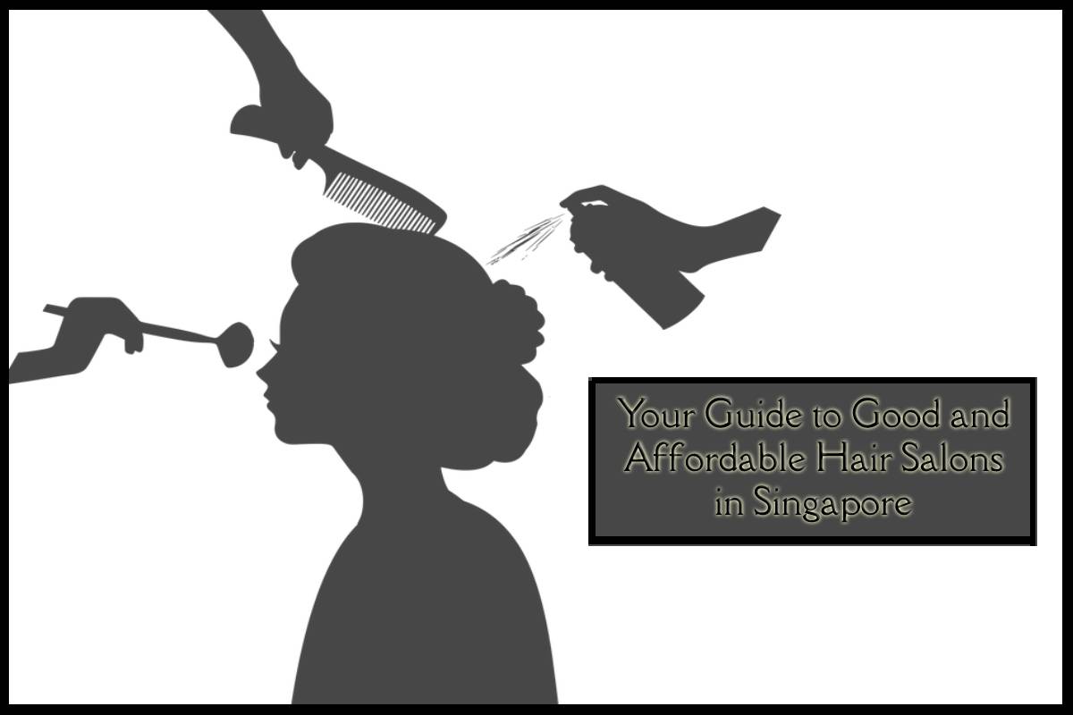 Your Guide to Good and Affordable Hair Salons in Singapore