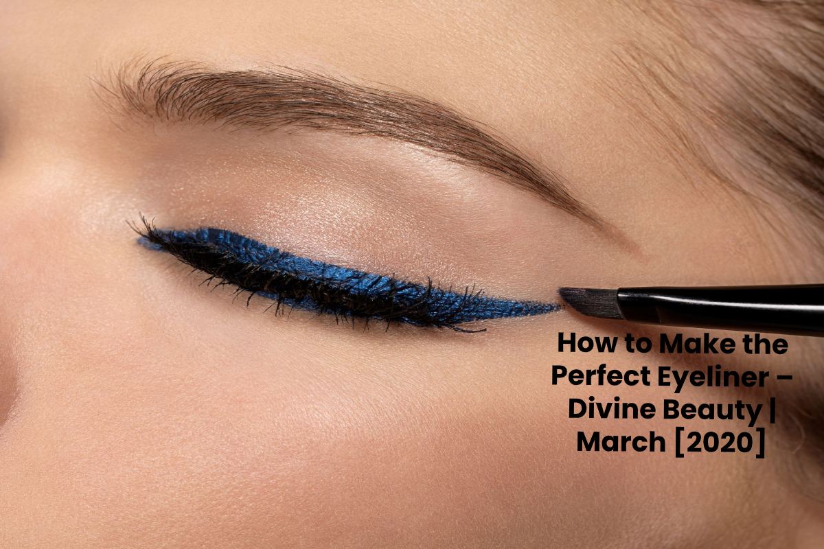 How to Make the Perfect Eyeliner ? – Divine Beauty | 2020